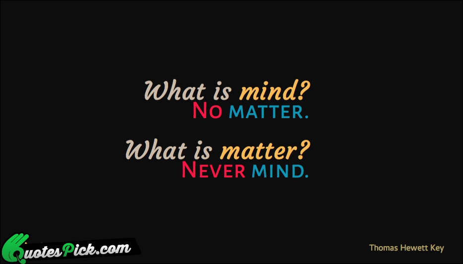 What Is Mind Quote by Thomas Hewett Key