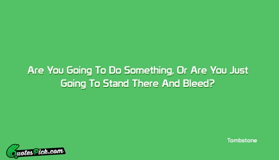 Are You Going To Do Something  Quote by Tombstone
