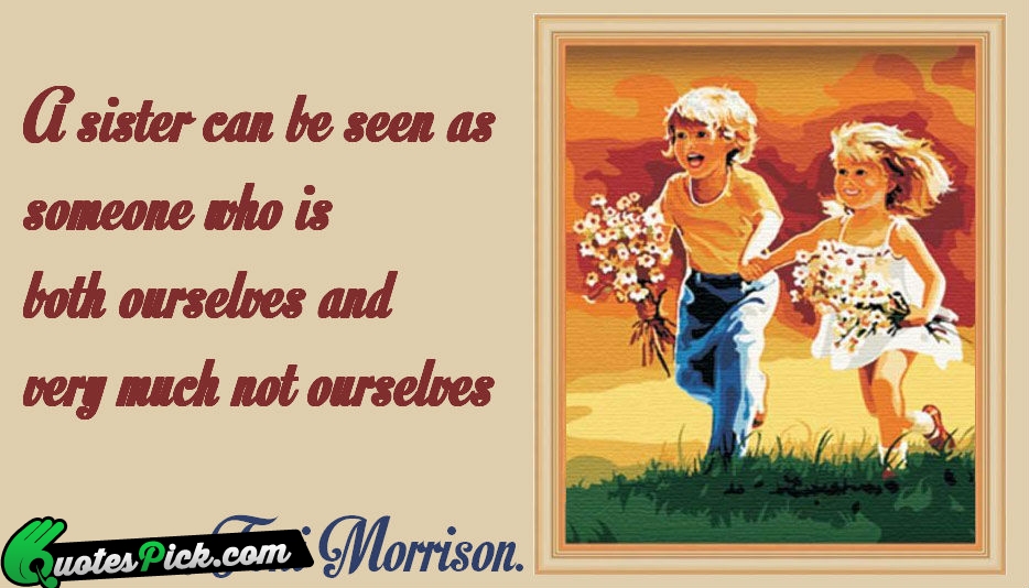A Sister Can Be Seen As Quote by Toni Morrison