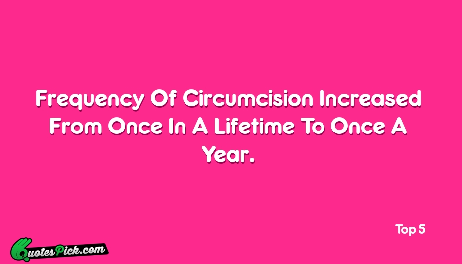 Frequency Of Circumcision Increased From Once Quote by Top 5