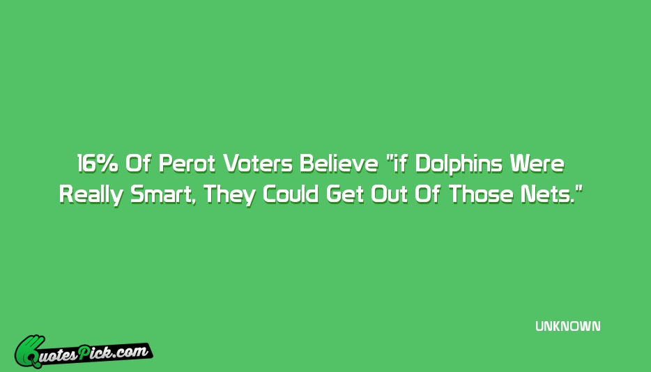 16 Of Perot Voters Believe If Quote by UNKNOWN