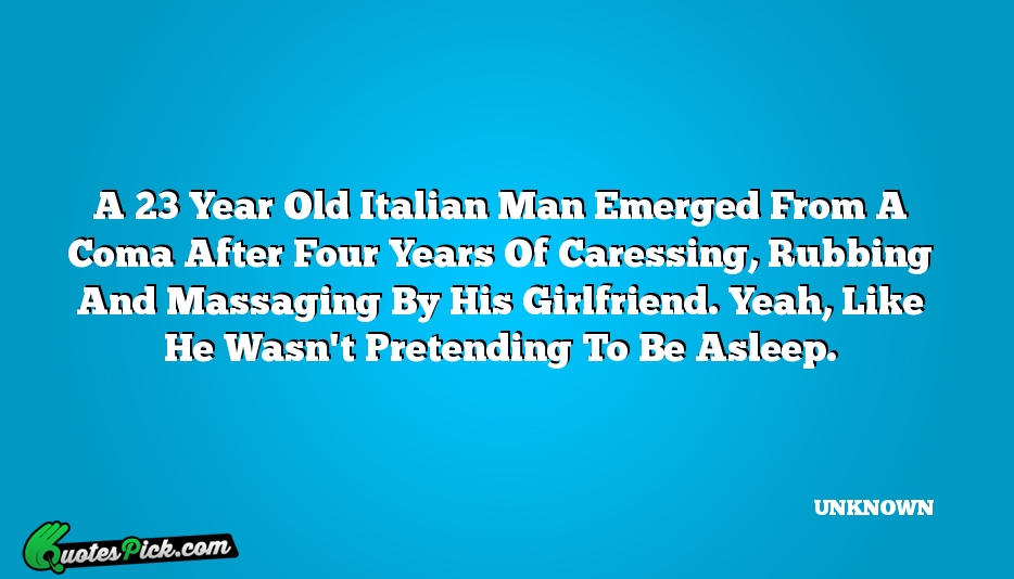 A 23 Year Old Italian Man Quote by UNKNOWN