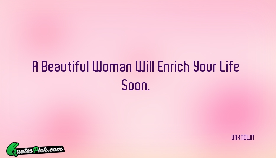 A Beautiful Woman Will Enrich Your Quote by UNKNOWN