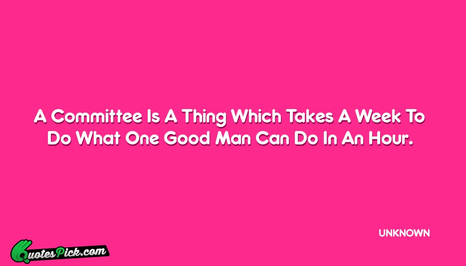 A Committee Is A Thing Which Quote by UNKNOWN