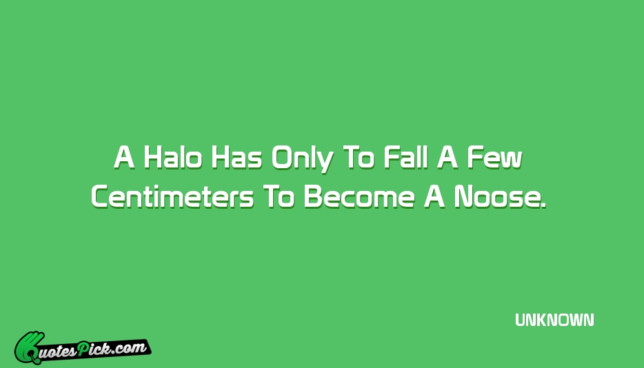 A Halo Has Only To Fall Quote by UNKNOWN
