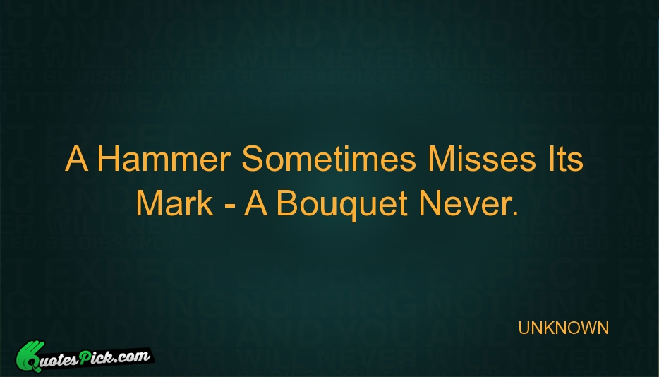 A Hammer Sometimes Misses Its Mark Quote by UNKNOWN