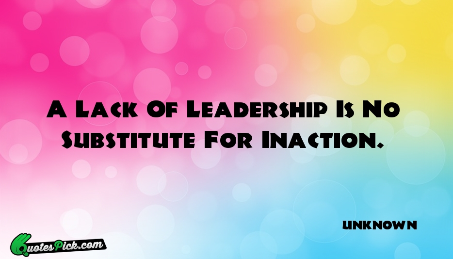 A Lack Of Leadership Is No Quote by UNKNOWN