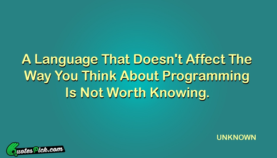 A Language That Doesnt Affect The Quote by UNKNOWN