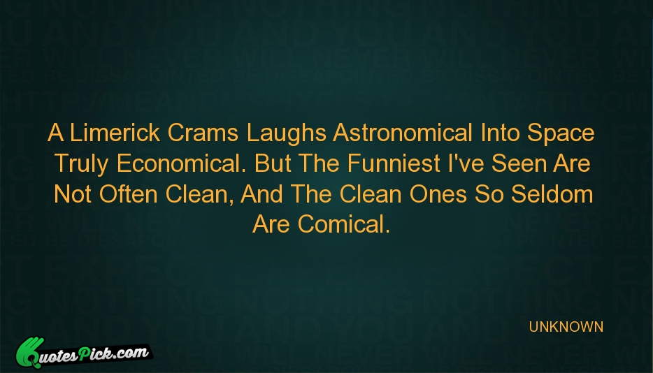 A Limerick Crams Laughs Astronomical Into Quote by UNKNOWN