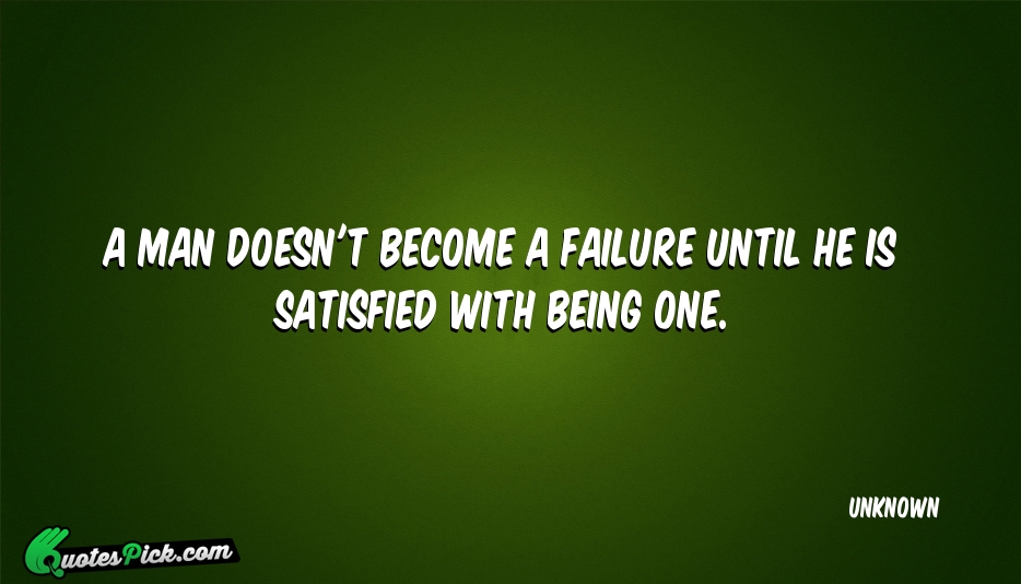 A Man Doesnt Become A Failure Quote by UNKNOWN