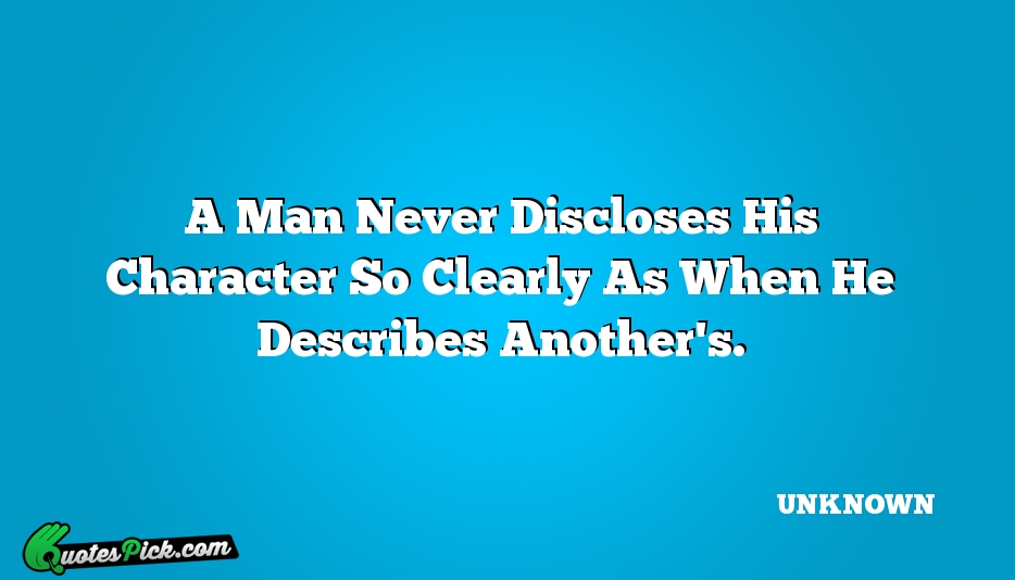 A Man Never Discloses His Character Quote by UNKNOWN