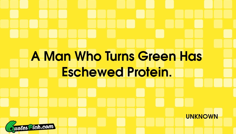 A Man Who Turns Green Has Quote by UNKNOWN
