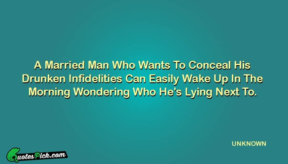 A Married Man Who Wants To Quote by UNKNOWN
