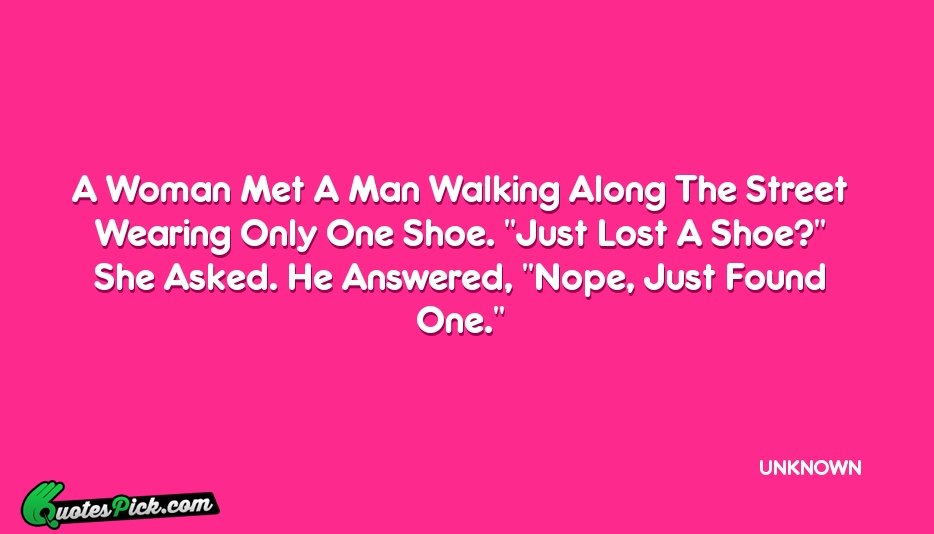 A Woman Met A Man Walking Quote by UNKNOWN