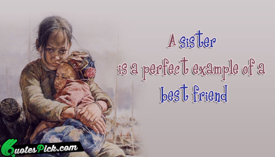 A Sister Is A Perfect Example Quote by Unknown