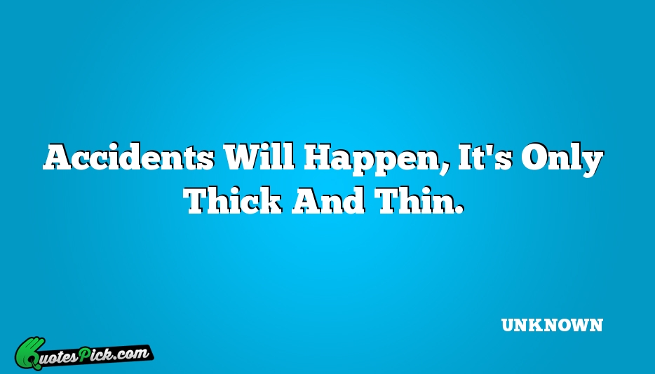 Accidents Will Happen Its Only Thick Quote by UNKNOWN