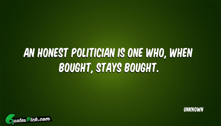 An Honest Politician Is One Who  Quote by UNKNOWN