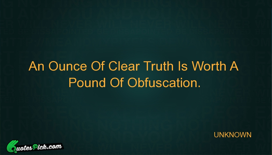 An Ounce Of Clear Truth Is Quote by UNKNOWN