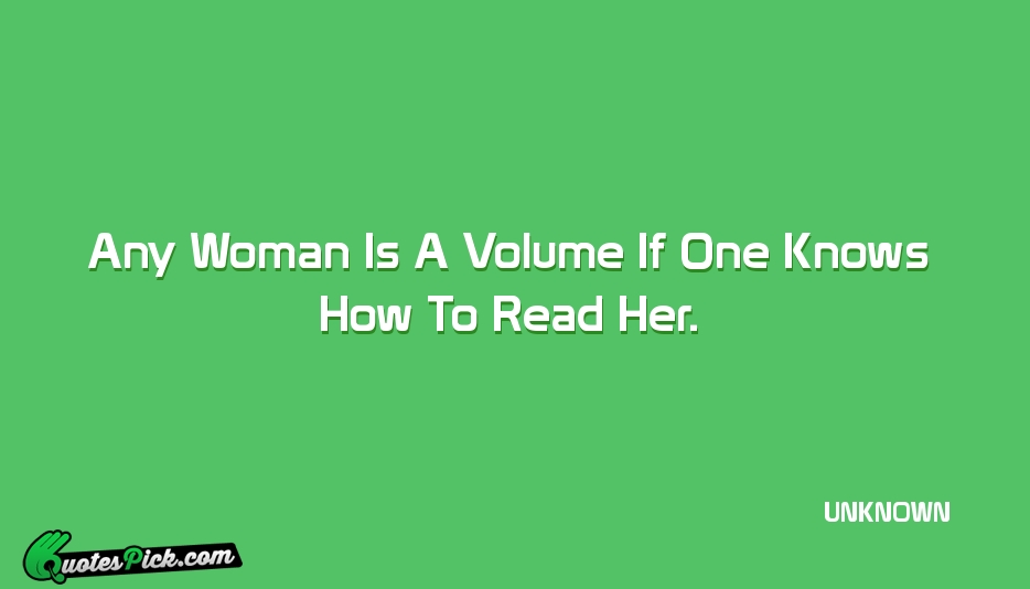 Any Woman Is A Volume If Quote by UNKNOWN
