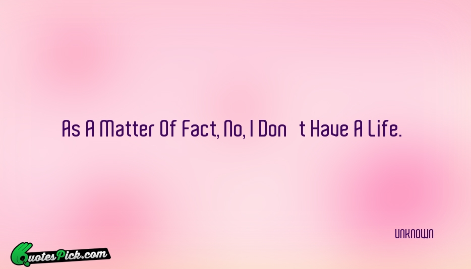 As A Matter Of Fact No  Quote by UNKNOWN