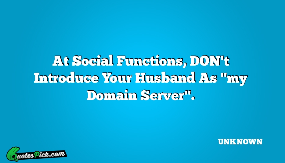 At Social Functions DONt Introduce Your Quote by UNKNOWN