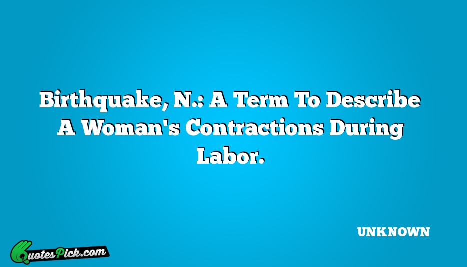Birthquake N A Term To Describe Quote by UNKNOWN