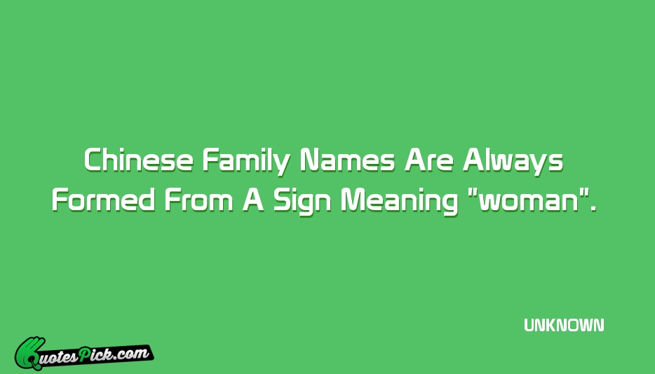 Chinese Family Names Are Always Formed Quote by UNKNOWN