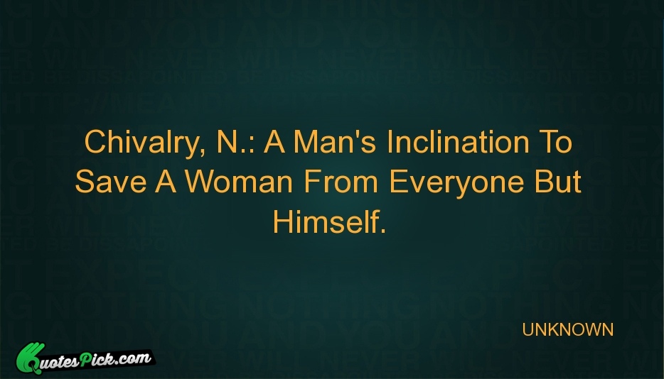 Chivalry N A Mans Inclination To Quote by UNKNOWN