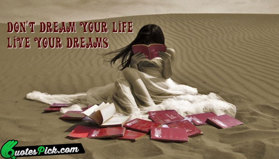 Dont Dream Your Life Live Your Quote by Unknown