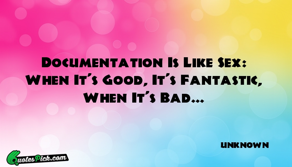 Documentation Is Like Sex When Its Quote by UNKNOWN