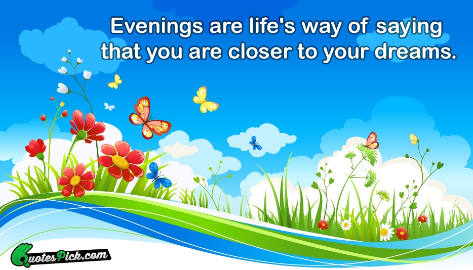 Evenings Are Lifes Way Of Saying Quote by Unknown