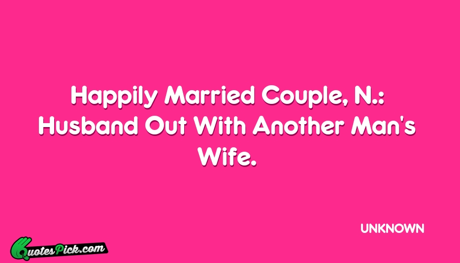 Happily Married Couple N Husband Out Quote by UNKNOWN