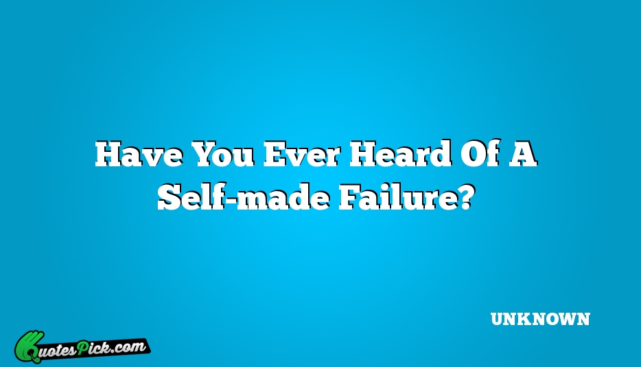 Have You Ever Heard Of A Quote by UNKNOWN