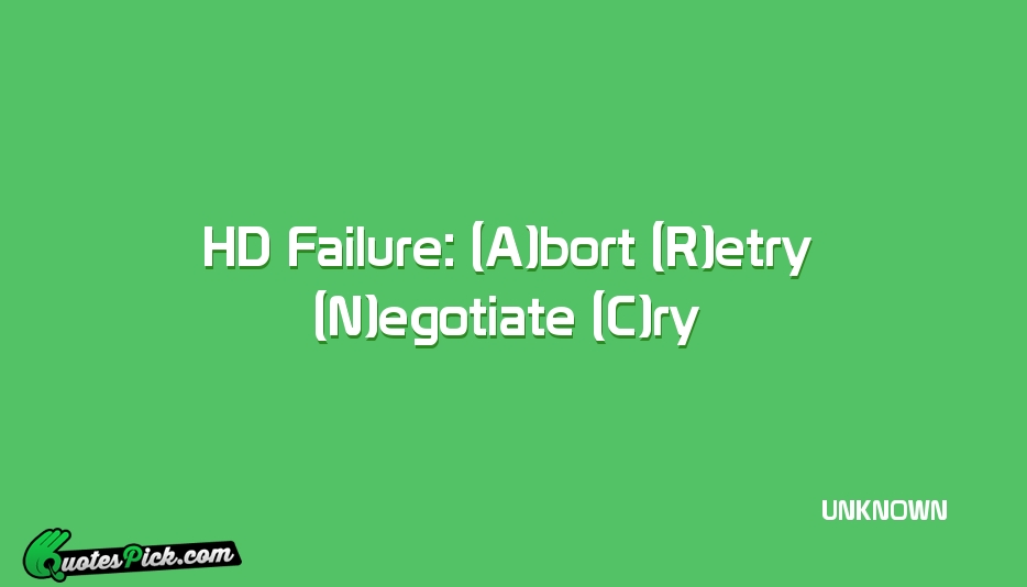 HD Failure Abort Retry Negotiate Cry Quote by UNKNOWN