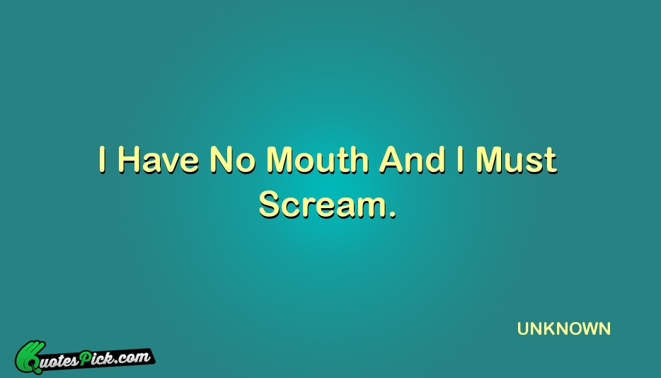 I Have No Mouth And I Quote by UNKNOWN