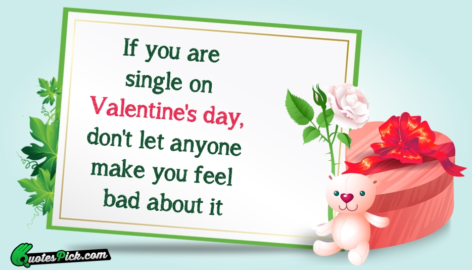 If You Are Single On Valentines Quote by Unknown