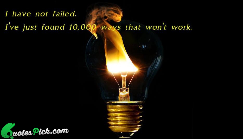 I Have Not Failed Ive Just Quote by Unknown