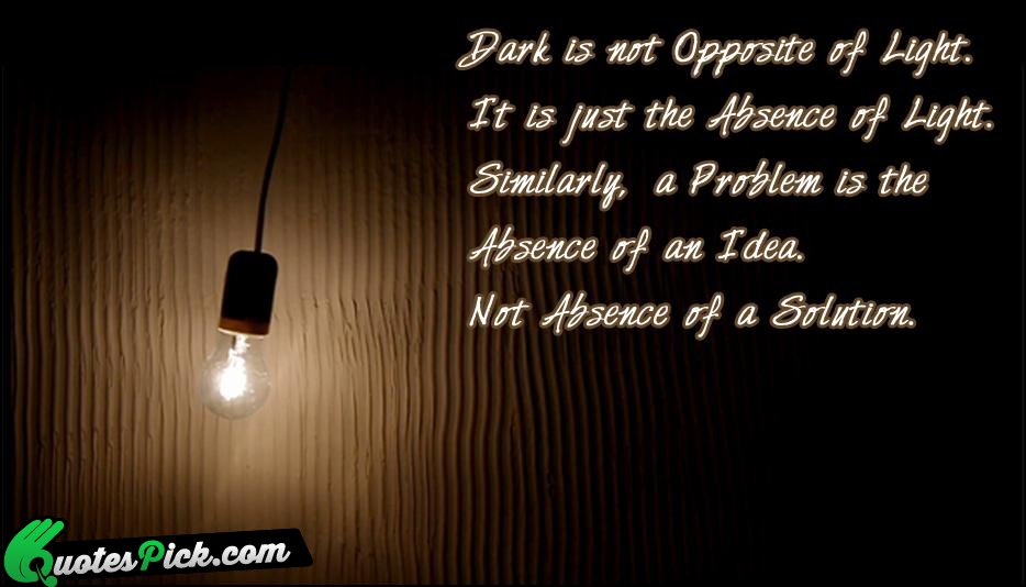 Dark Is Not Opposite Of Light Quote by Unknown