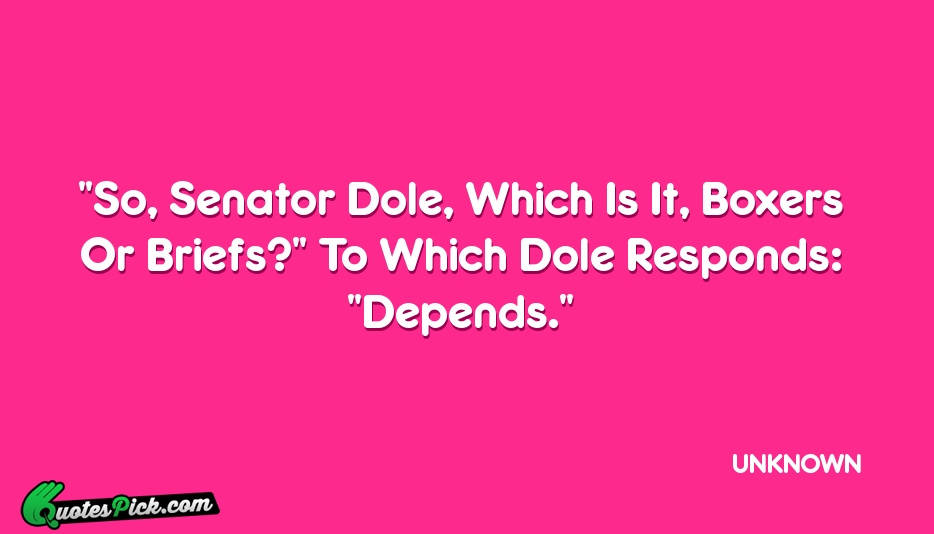 So Senator Dole Which Is It  Quote by UNKNOWN