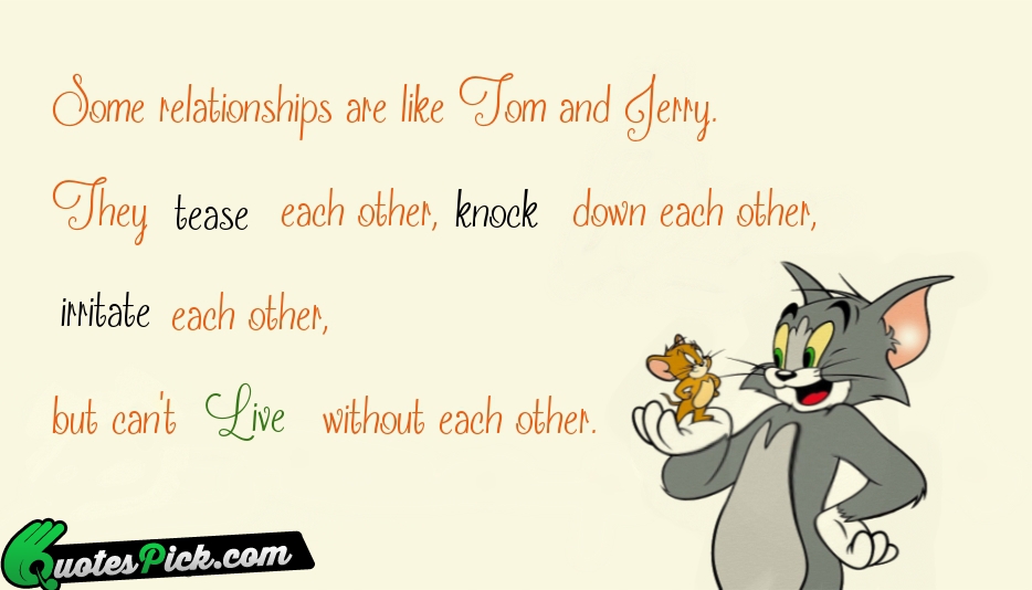 Some Relationships Are Like Tom And Quote by Unknown