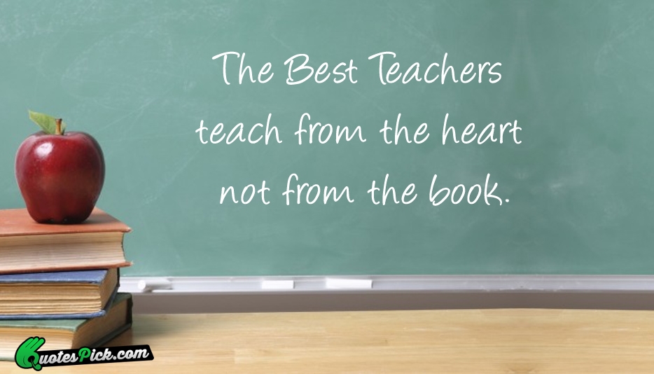 The Best Teachers Teach From The Quote by Unknown
