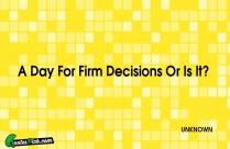 A Day For Firm Decisions Quote