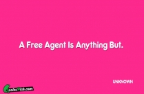A Free Agent Is Anything