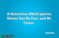 A Generation Which Ignores History Quote