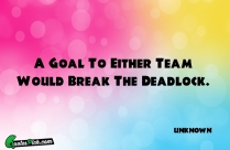 A Goal To Either Team Quote