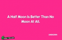 A Half Moon Is Better