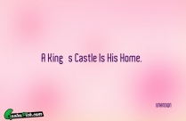 A Kings Castle Is His Quote
