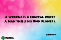 A Wedding Is A Funeral Quote