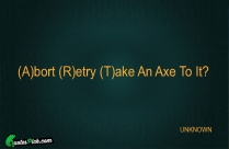 Abort Retry Take An Axe Quote