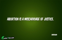 Abortion Is A Miscarriage Of